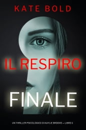 Il Respiro Finale (Un Thriller Psicologico di Kaylie Brooks Libro 1)