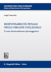 Responsabilità penale negli organi collegiali. Il reato funzionalmente plurisoggettivo