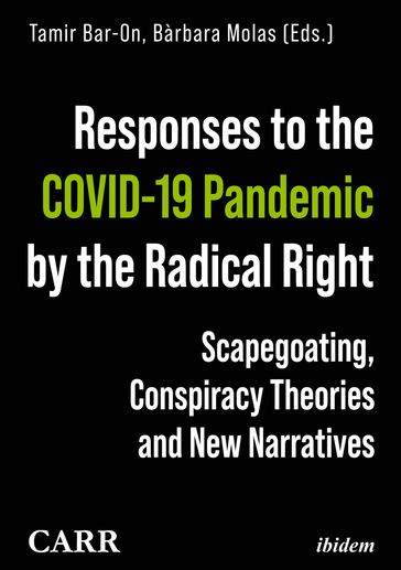 Responses to the COVID-19 Pandemic by the Radical Right - Ashley Mattheis - Blyth Crawford - Bàrbara Molas - Carmen Aguilera-Carnerero - Chamila Liyanage - Cristina Ariza - Cynthia Miller-Idriss - Eviane Leidig - Hans-Georg Betz - James Downes - Julia DeCook - Justin Gilmore - Leonard Weinberg - Louie Dean Valencia-García - Mark Potok - Mette Wiggen - Michael Colborne - Michael Zeller - Ofra Klein - Sabine Volk - Simon Purdue - Valerio Alfonso Bruno - Valery Engel - Vasiliki Tsagkroni