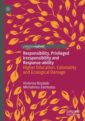 Responsibility, Privileged Irresponsibility and Response-ability - Vivienne Bozalek - Michalinos Zembylas