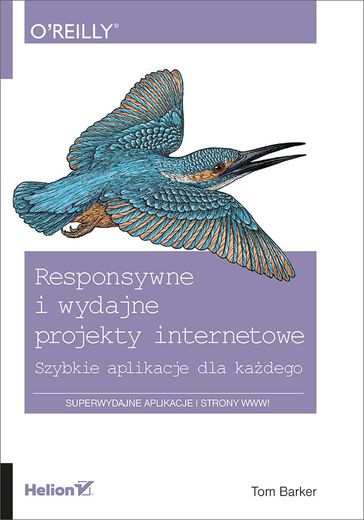 Responsywne i wydajne projekty internetowe. Szybkie aplikacje dla kadego - Tom Barker