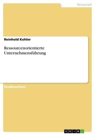 Ressourcenorientierte Unternehmensfuhrung - Reinhold Kohler