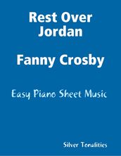 Rest Over Jordan Fanny Crosby - Easy Piano Sheet Music