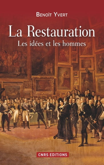 La Restauration. Les idées et les hommes - Benoît Yvert