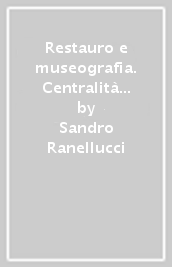 Restauro e museografia. Centralità della storia