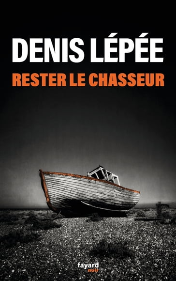 Rester le chasseur - Denis Lépée