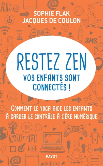 Restez zen, vos enfants sont connectés ! - Jacques de Coulon - Sophie Flak