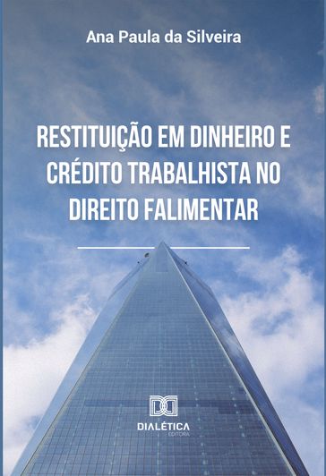 Restituição em dinheiro e crédito trabalhista no direito falimentar - Ana Paula da Silveira