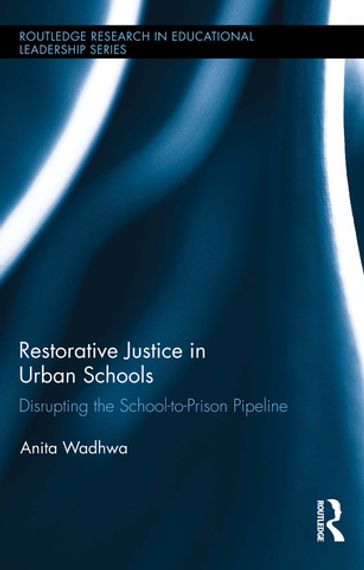 Restorative Justice in Urban Schools - Anita Wadhwa