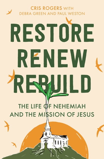 Restore, Renew, Rebuild - Cris Rogers - Debra Green - Paul Weston