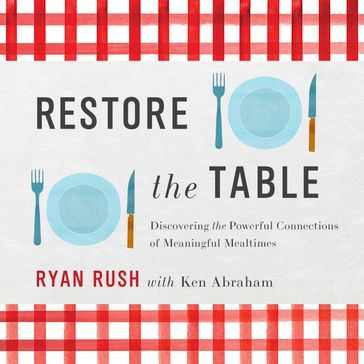 Restore the Table - Ryan Rush - Ken Abraham