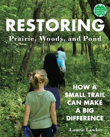 Restoring Prairie, Woods, and Pond - Laurie Lawlor