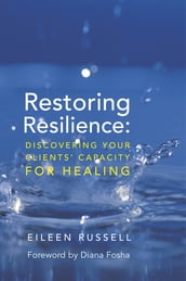 Restoring Resilience: Discovering Your Clients  Capacity for Healing