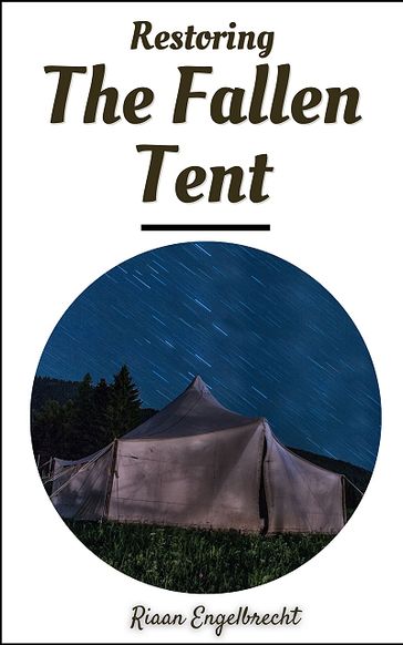 Restoring the Fallen Tent - Riaan Engelbrecht