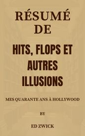 Résumé De Hits, flops et autres illusions Mes quarante ans à Hollywood par Ed Zwick