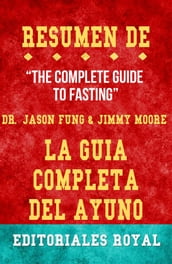 Resume De The Complete Guide To Fasting La Guia Completa Del Ayuno de Jimmy Moore, Dr. Jason Fung: Pautas de Discusion