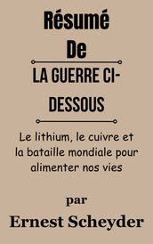 Résumé De La guerre ci-dessous Le lithium, le cuivre et la bataille mondiale pour alimenter nos vies par Ernest Scheyder