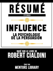 Résumé Etendu: Influence: La Psychologie De La Persuasion - Basé Sur Le Livre De Robert Cialdini