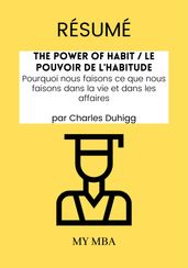 Résumé: The Power of Habit / Le Pouvoir De L habitude : Pourquoi Nous Faisons Ce Que Nous Faisons Dans La Vie Et Dans Les Affaires Par Charles Duhigg