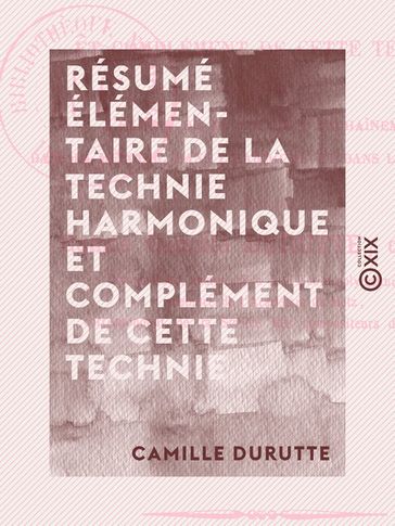 Résumé élémentaire de la technie harmonique et complément de cette technie - Esthétique musicale - Camille Durutte