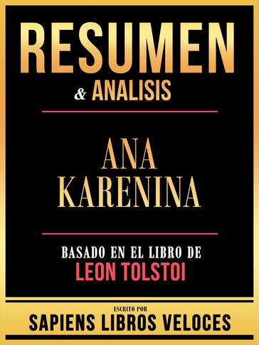 Resumen & Analisis - Ana Karenina - Basado En El Libro De Leon Tolstoi - Sapiens Libros Veloces