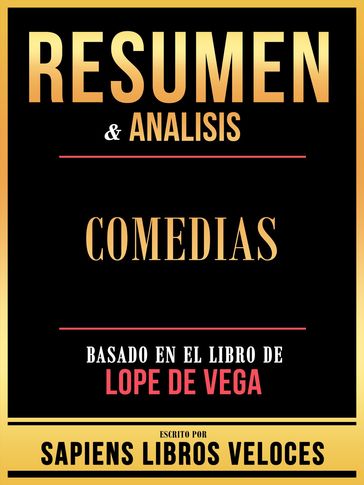 Resumen & Analisis - Comedias - Basado En El Libro De Lope De Vega - Sapiens Libros Veloces