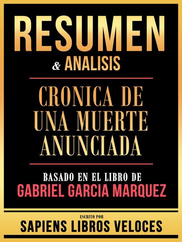 Resumen & Analisis - Cronica De Una Muerte Anunciada - Basado En El Libro De Gabriel Garcia Marquez - Sapiens Libros Veloces