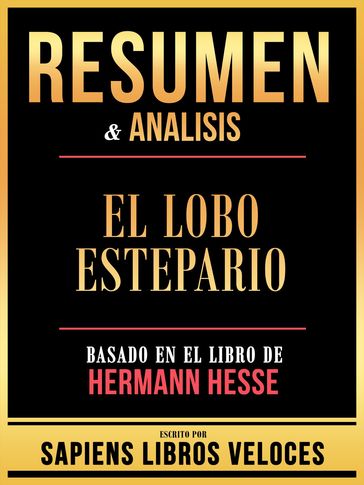 Resumen & Analisis - El Lobo Estepario - Basado En El Libro De Hermann Hesse - Sapiens Libros Veloces