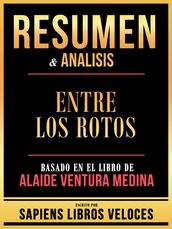 Resumen & Analisis - Entre Los Rotos - Basado En El Libro De Alaide Ventura Medina