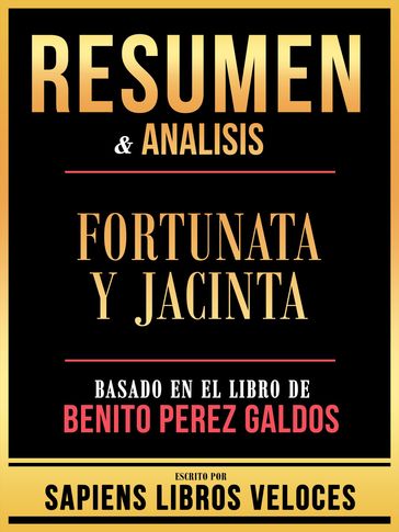 Resumen & Analisis - Fortunata Y Jacinta - Basado En El Libro De Benito Perez Galdos - Sapiens Libros Veloces