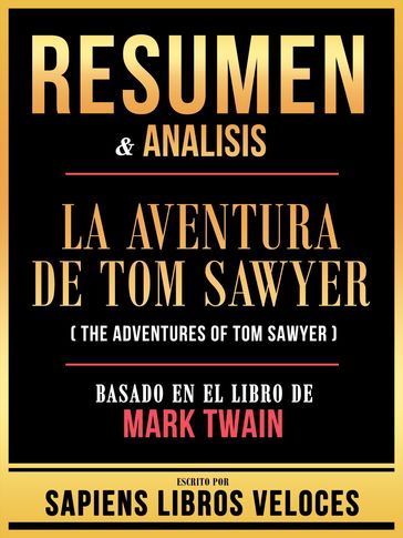 Resumen & Analisis - La Aventura De Tom Sawyer (The Adventures Of Tom Sawyer) - Basado En El Libro De Mark Twain - Sapiens Libros Veloces