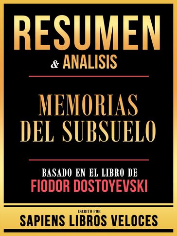 Resumen & Analisis - Memorias Del Subsuelo - Basado En El Libro De Fiodor Dostoyevski - Sapiens Libros Veloces