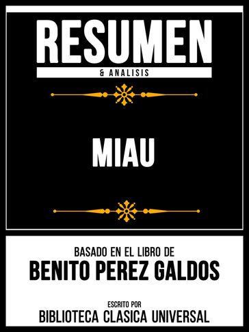 Resumen & Analisis - Miau - Basado En El Libro De Benito Perez Galdos - Biblioteca Clasica Universal