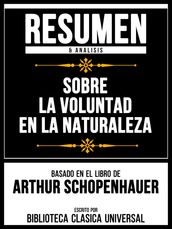 Resumen & Analisis - Sobre La Voluntad En La Naturaleza - Basado En El Libro De Arthur Schopenhauer