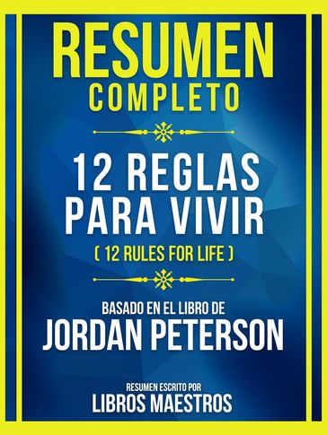 Resumen Completo - 12 Reglas Para Vivir (12 Rules For Life) - Basado En El Libro De Jordan Peterson - Libros Maestros