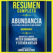 Resumen Completo: Abundancia - El Futuro Es Mejor De Lo Que Piensas (Abundance) - Basado En El Libro De Peter Diamandis Y Steven Kotler