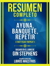 Resumen Completo - Ayuna, Banquete, Repetir (Fast Feast Repeat) - Basado En El Libro De Gin Stephens