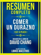 Resumen Completo - Comer Un Durazno (Eat A Peach) - Basado En El Libro De David Chang