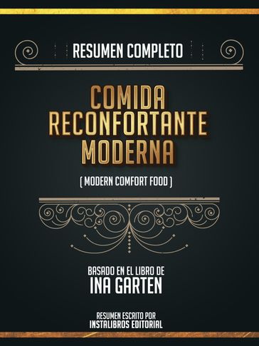 Resumen Completo: Comida Reconfortante Moderna (Modern Comfort Food) - Basado En El Libro De Ina Garten - Instalibros Editorial