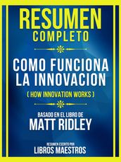 Resumen Completo - Como Funciona La Innovacion (How Innovation Works) - Basado En El Libro De Matt Ridley