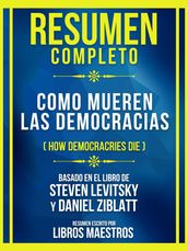 Resumen Completo - Como Mueren Las Democracias (How Democracries Die) - Basado En El Libro De Steven Levitsky Y Daniel Ziblatt