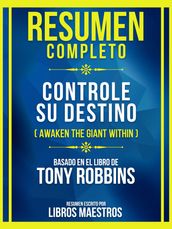 Resumen Completo - Controle Su Destino (Awaken The Giant Within) - Basado En El Libro De Tony Robbins