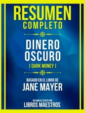 Resumen Completo - Dinero Oscuro (Dark Money) - Basado En El Libro De Jane Mayer