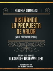 Resumen Completo: Diseñando La Propuesta De Valor (Value Proposition Design) - Basado En El Libro De Alexander Osterwalder