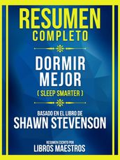 Resumen Completo - Dormir Mejor (Sleep Smarter) - Basado En El Libro De Shawn Stevenson