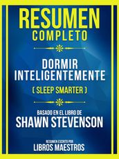 Resumen Completo - Dormir Inteligentemente (Sleep Smarter) - Basado En El Libro De Shawn Stevenson