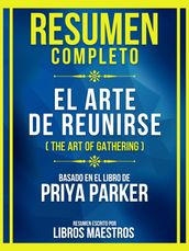 Resumen Completo - El Arte De Reunirse (The Art Of Gathering) - Basado En El Libro De Priya Parker