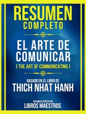 Resumen Completo - El Arte De Comunicar (The Art Of Communicating) - Basado En El Libro De Thich Nhat Hanh
