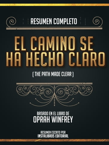 Resumen Completo: El Camino Se Ha Hecho Claro (The Path Made Clear) - Basado En El Libro De Oprah Winfrey - Instalibros Editorial