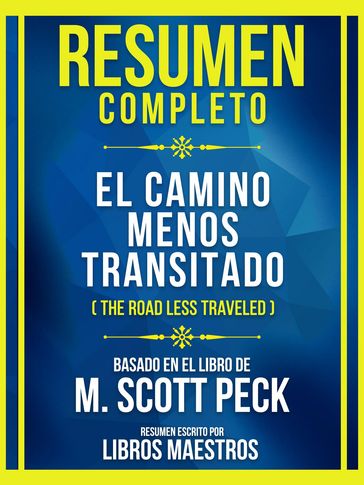 Resumen Completo - El Camino Menos Transitado (The Road Less Traveled) - Basado En El Libro De M. Scott Peck - Libros Maestros